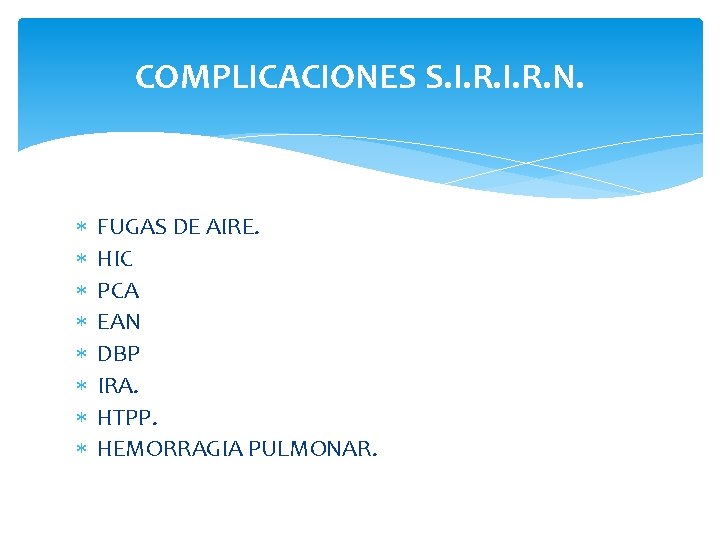 COMPLICACIONES S. I. R. N. FUGAS DE AIRE. HIC PCA EAN DBP IRA. HTPP.