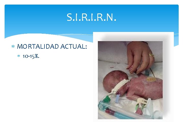 S. I. R. N. MORTALIDAD ACTUAL: 10 -15%. 