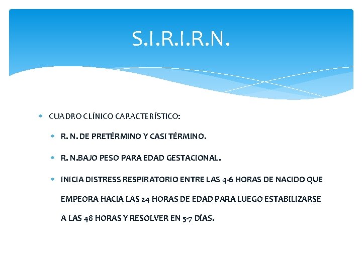 S. I. R. N. CUADRO CLÍNICO CARACTERÍSTICO: R. N. DE PRETÉRMINO Y CASI TÉRMINO.