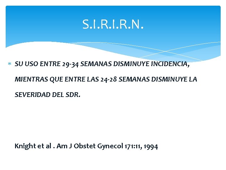 S. I. R. N. SU USO ENTRE 29 -34 SEMANAS DISMINUYE INCIDENCIA, MIENTRAS QUE