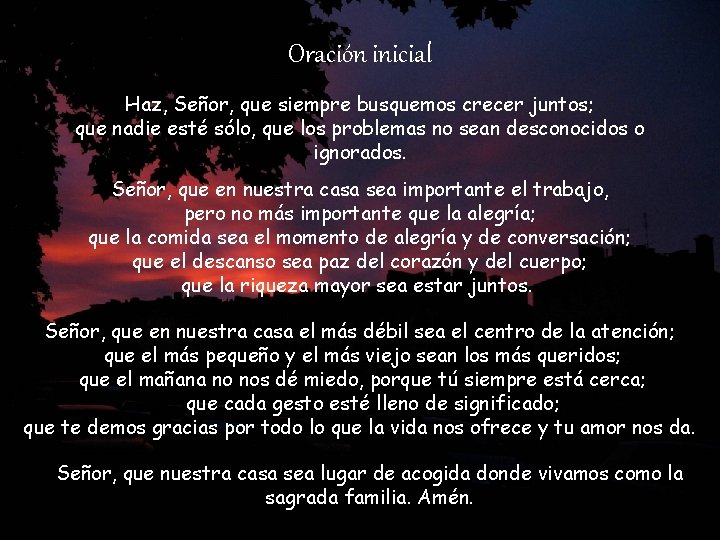 Oración inicial Haz, Señor, que siempre busquemos crecer juntos; que nadie esté sólo, que