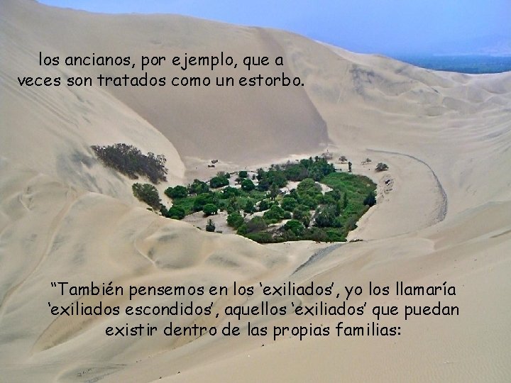 los ancianos, por ejemplo, que a veces son tratados como un estorbo. “También pensemos
