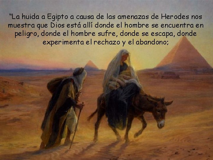 “La huida a Egipto a causa de las amenazas de Herodes nos muestra que