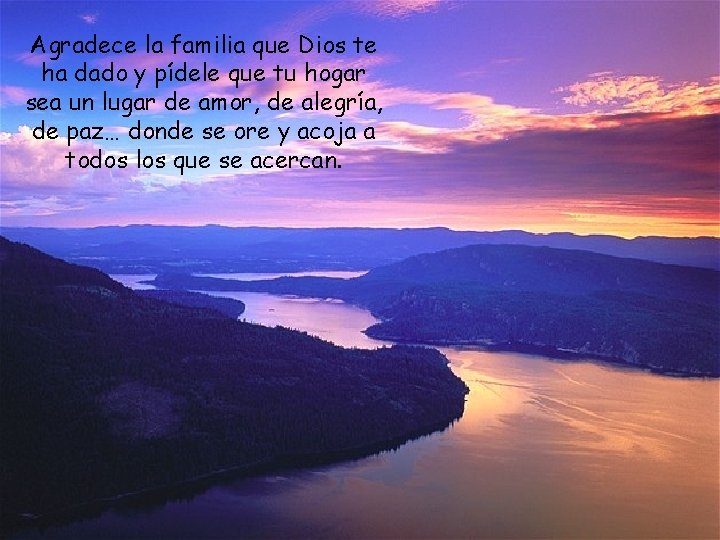 Agradece la familia que Dios te ha dado y pídele que tu hogar sea