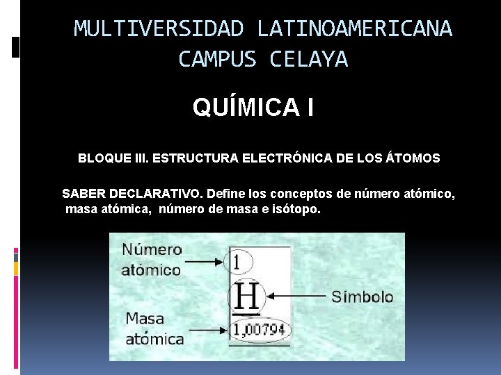 MULTIVERSIDAD LATINOAMERICANA CAMPUS CELAYA QUÍMICA I BLOQUE III. ESTRUCTURA ELECTRÓNICA DE LOS ÁTOMOS SABER