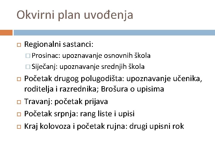 Okvirni plan uvođenja Regionalni sastanci: � Prosinac: upoznavanje osnovnih škola � Siječanj: upoznavanje srednjih