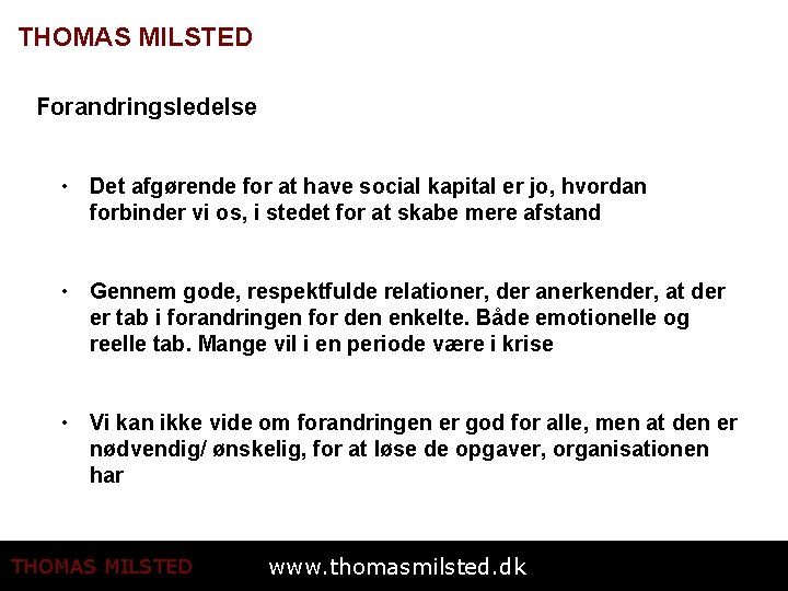 THOMAS MILSTED Forandringsledelse • Det afgørende for at have social kapital er jo, hvordan