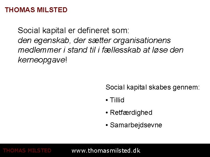 THOMAS MILSTED Social kapital er defineret som: den egenskab, der sætter organisationens medlemmer i