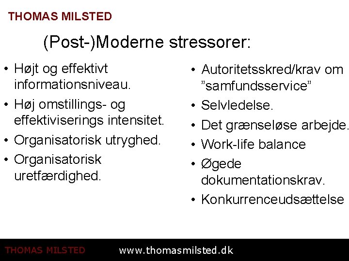 THOMAS MILSTED (Post-)Moderne stressorer: • Højt og effektivt informationsniveau. • Høj omstillings- og effektiviserings