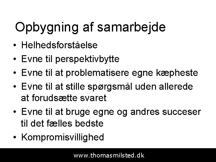 Opbygning af samarbejde • • Helhedsforståelse Evne til perspektivbytte Evne til at problematisere egne