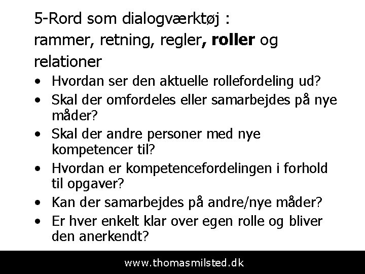 5 -Rord som dialogværktøj : rammer, retning, regler, roller og relationer • Hvordan ser