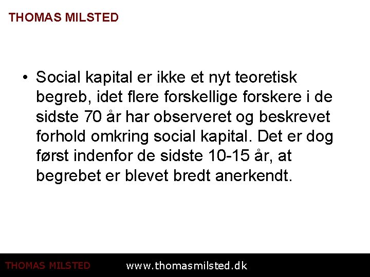 THOMAS MILSTED • Social kapital er ikke et nyt teoretisk begreb, idet flere forskellige