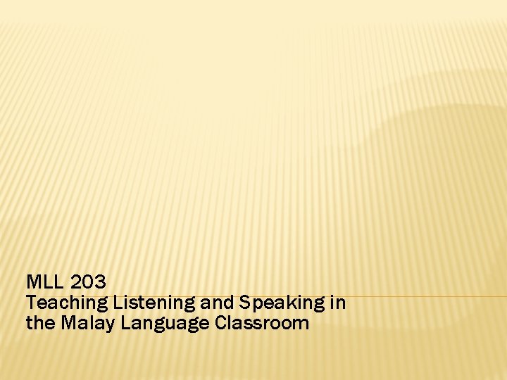 MLL 203 Teaching Listening and Speaking in the Malay Language Classroom 