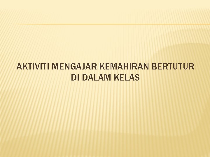 AKTIVITI MENGAJAR KEMAHIRAN BERTUTUR DI DALAM KELAS 