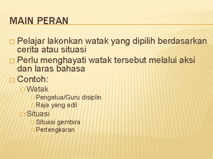 MAIN PERAN � Pelajar lakonkan watak yang dipilih berdasarkan cerita atau situasi � Perlu