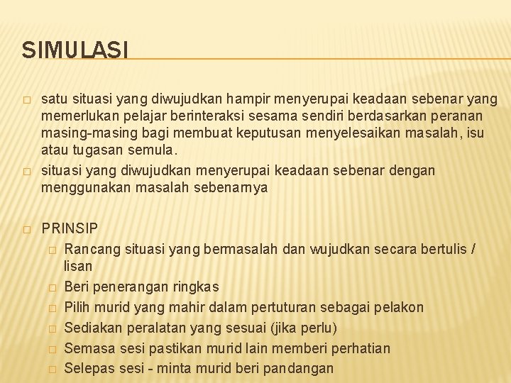 SIMULASI � � � satu situasi yang diwujudkan hampir menyerupai keadaan sebenar yang memerlukan