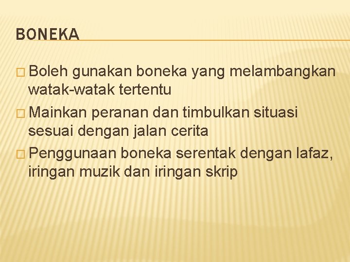 BONEKA � Boleh gunakan boneka yang melambangkan watak-watak tertentu � Mainkan peranan dan timbulkan