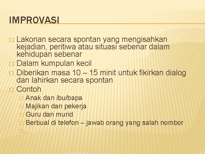IMPROVASI Lakonan secara spontan yang mengisahkan kejadian, peritiwa atau situasi sebenar dalam kehidupan sebenar
