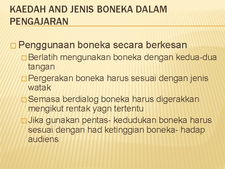 KAEDAH AND JENIS BONEKA DALAM PENGAJARAN � Penggunaan � Berlatih boneka secara berkesan mengunakan