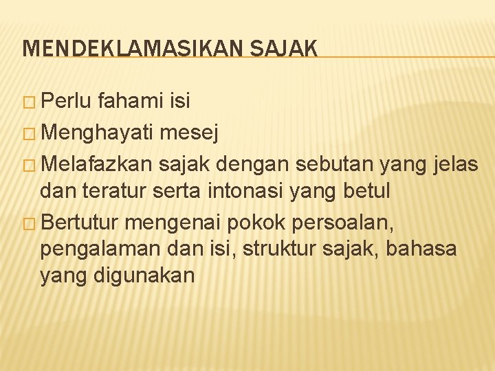MENDEKLAMASIKAN SAJAK � Perlu fahami isi � Menghayati mesej � Melafazkan sajak dengan sebutan
