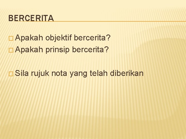 BERCERITA � Apakah objektif bercerita? � Apakah prinsip bercerita? � Sila rujuk nota yang