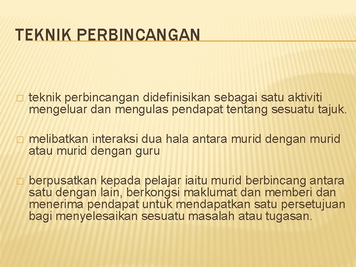 TEKNIK PERBINCANGAN � teknik perbincangan didefinisikan sebagai satu aktiviti mengeluar dan mengulas pendapat tentang