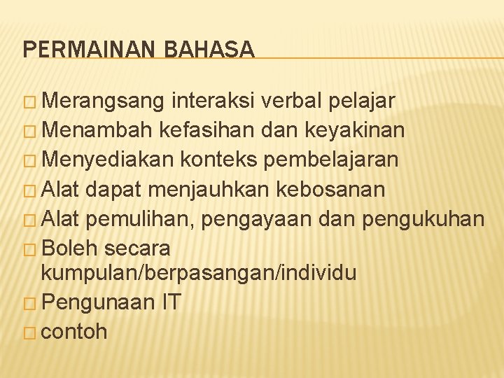 PERMAINAN BAHASA � Merangsang interaksi verbal pelajar � Menambah kefasihan dan keyakinan � Menyediakan