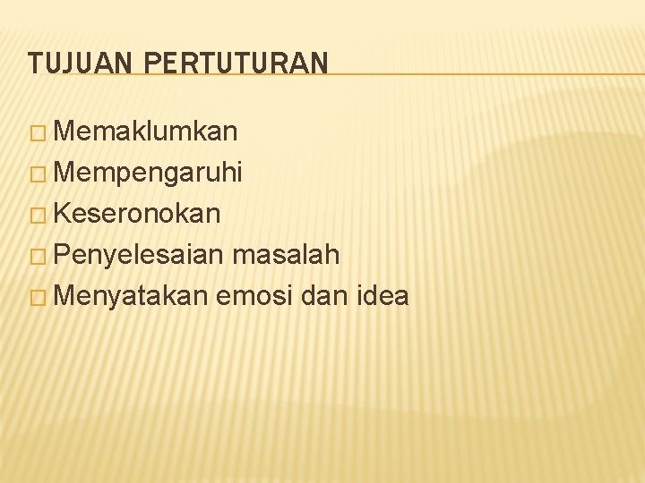 TUJUAN PERTUTURAN � Memaklumkan � Mempengaruhi � Keseronokan � Penyelesaian masalah � Menyatakan emosi