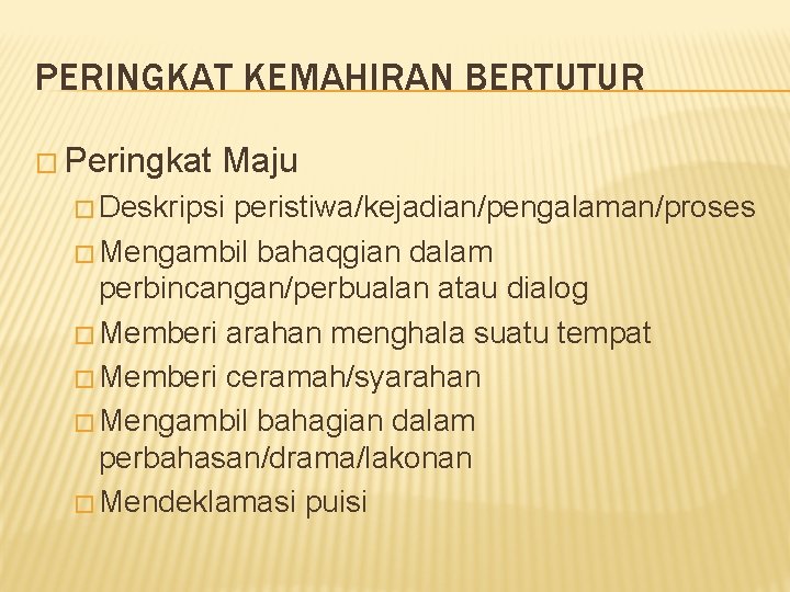 PERINGKAT KEMAHIRAN BERTUTUR � Peringkat Maju � Deskripsi peristiwa/kejadian/pengalaman/proses � Mengambil bahaqgian dalam perbincangan/perbualan