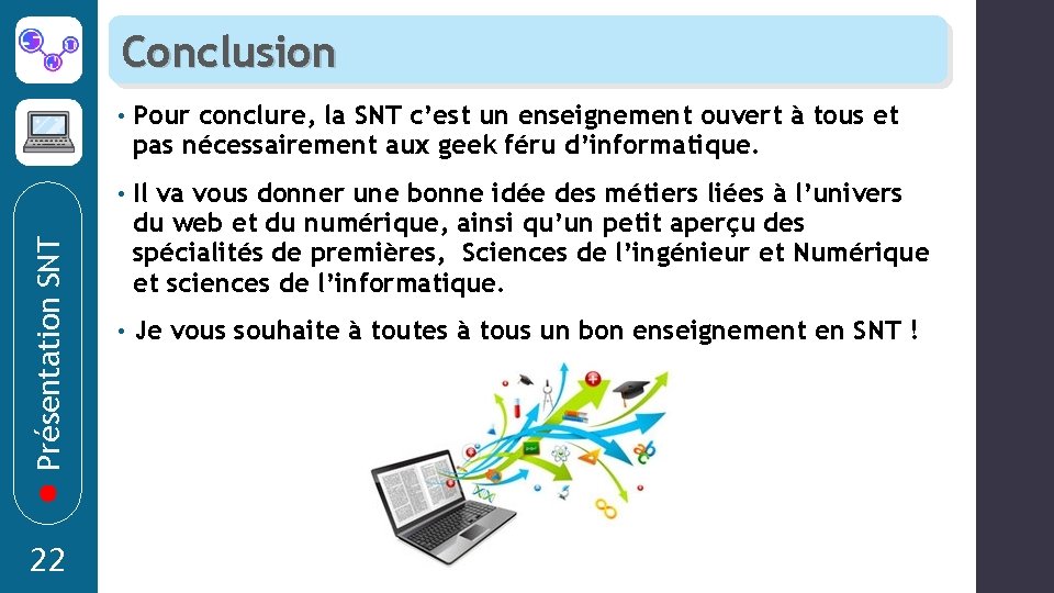 Présentation SNT Conclusion 22 • Pour conclure, la SNT c’est un enseignement ouvert à