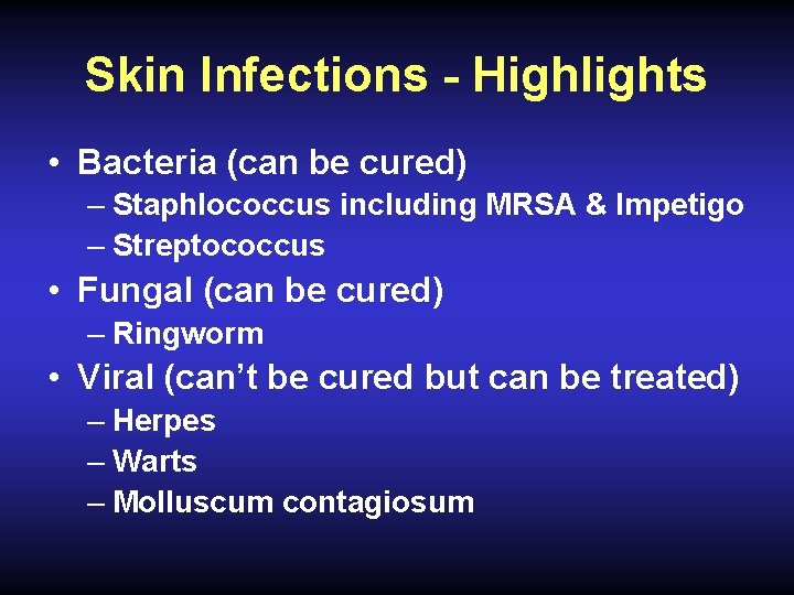 Skin Infections - Highlights • Bacteria (can be cured) – Staphlococcus including MRSA &