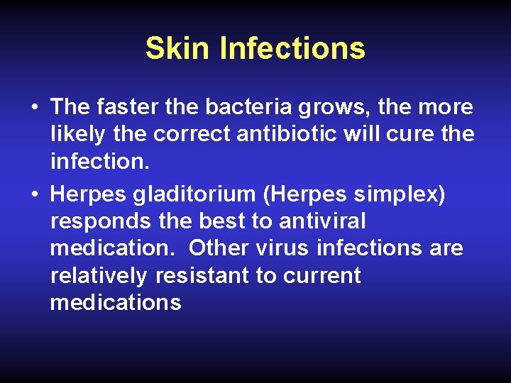 Skin Infections • The faster the bacteria grows, the more likely the correct antibiotic