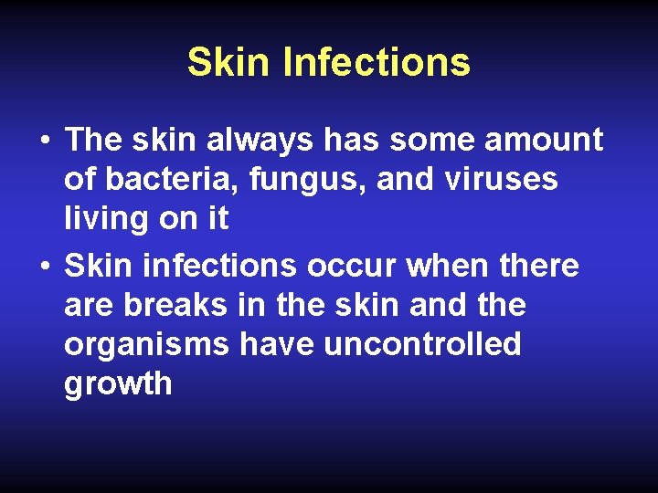 Skin Infections • The skin always has some amount of bacteria, fungus, and viruses