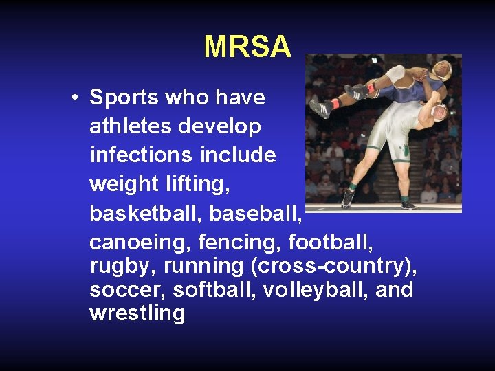 MRSA • Sports who have athletes develop infections include weight lifting, basketball, baseball, canoeing,
