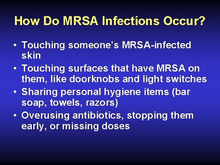 How Do MRSA Infections Occur? • Touching someone’s MRSA-infected skin • Touching surfaces that