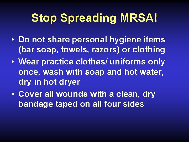 Stop Spreading MRSA! • Do not share personal hygiene items (bar soap, towels, razors)