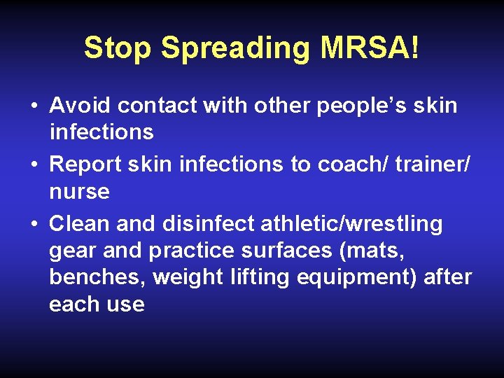 Stop Spreading MRSA! • Avoid contact with other people’s skin infections • Report skin