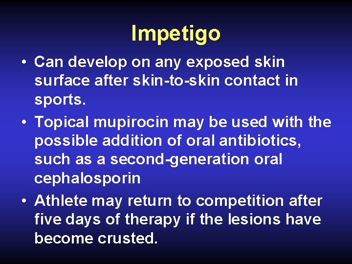 Impetigo • Can develop on any exposed skin surface after skin-to-skin contact in sports.