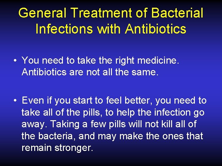 General Treatment of Bacterial Infections with Antibiotics • You need to take the right