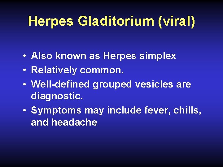 Herpes Gladitorium (viral) • Also known as Herpes simplex • Relatively common. • Well-defined
