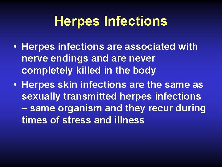 Herpes Infections • Herpes infections are associated with nerve endings and are never completely