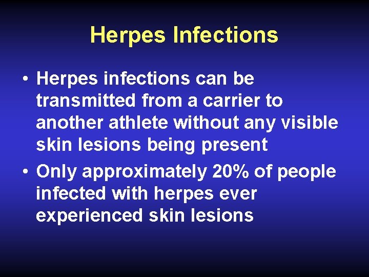 Herpes Infections • Herpes infections can be transmitted from a carrier to another athlete