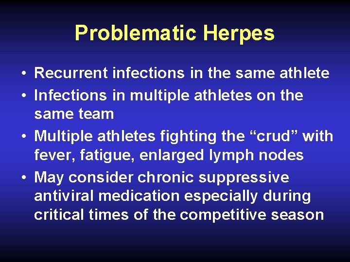 Problematic Herpes • Recurrent infections in the same athlete • Infections in multiple athletes