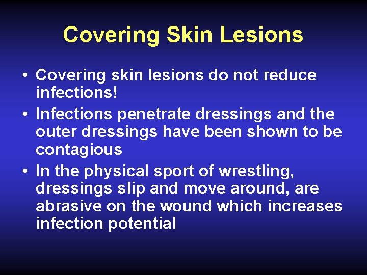 Covering Skin Lesions • Covering skin lesions do not reduce infections! • Infections penetrate