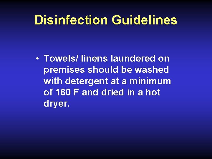 Disinfection Guidelines • Towels/ linens laundered on premises should be washed with detergent at