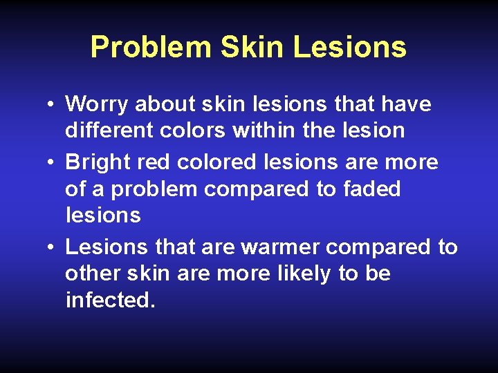 Problem Skin Lesions • Worry about skin lesions that have different colors within the