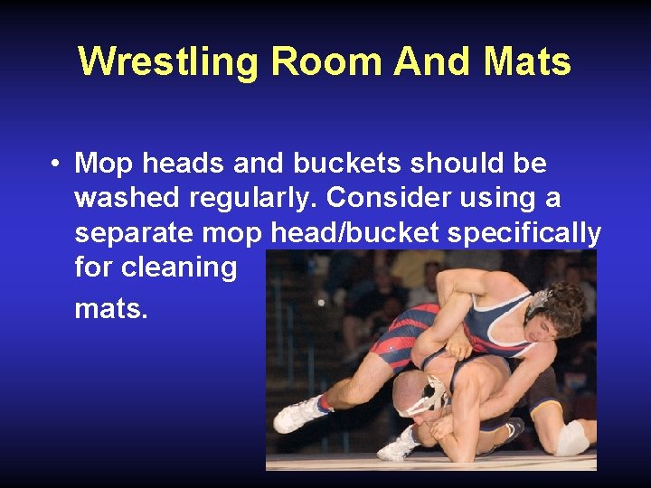 Wrestling Room And Mats • Mop heads and buckets should be washed regularly. Consider