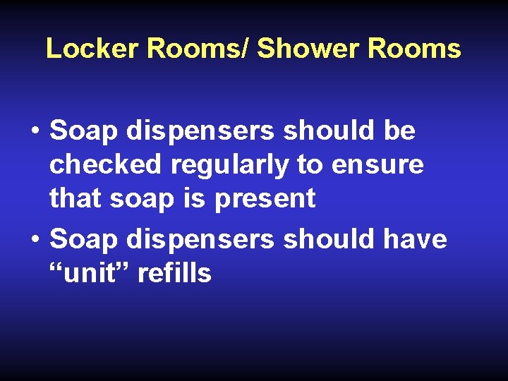Locker Rooms/ Shower Rooms • Soap dispensers should be checked regularly to ensure that