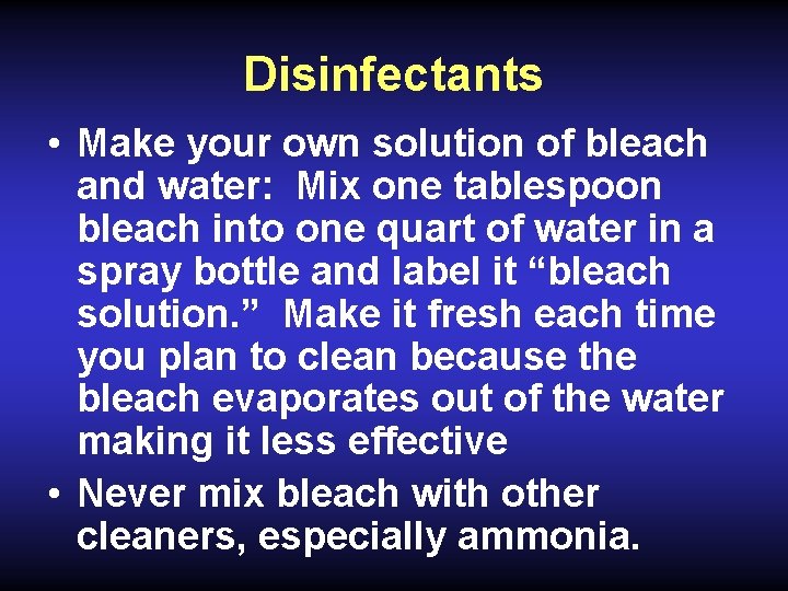 Disinfectants • Make your own solution of bleach and water: Mix one tablespoon bleach