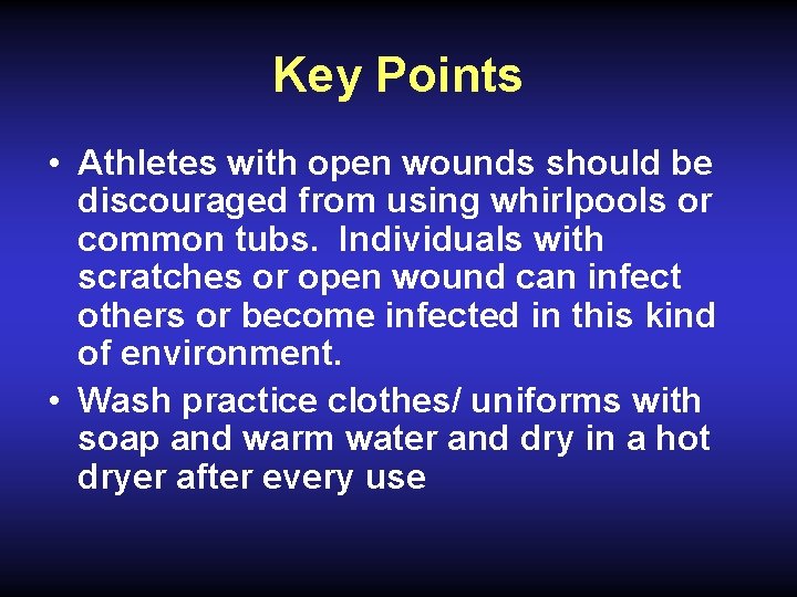 Key Points • Athletes with open wounds should be discouraged from using whirlpools or